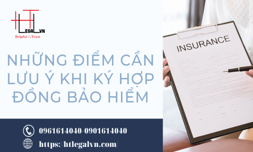 NHỮNG ĐIỂM CẦN LƯU Ý KHI KÝ HỢP ĐỒNG BẢO HIỂM (CÔNG TY LUẬT UY TÍN TẠI QUẬN BÌNH THẠNH, QUẬN TÂN BÌNH TP. HỒ CHÍ MINH)